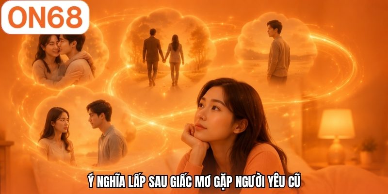 Ý nghĩa lấp sau giấc mơ gặp người yêu cũ